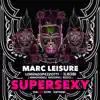 Marc Leisure - Supersexy (Magayzzini Anthem) [feat. L.Pezzotti & Il Robi] - Single
